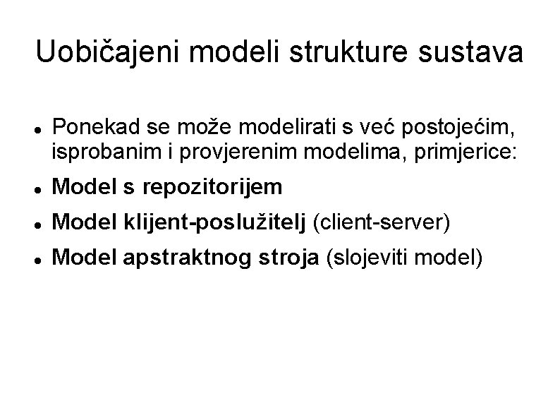 Uobičajeni modeli strukture sustava Ponekad se može modelirati s već postojećim, isprobanim i provjerenim