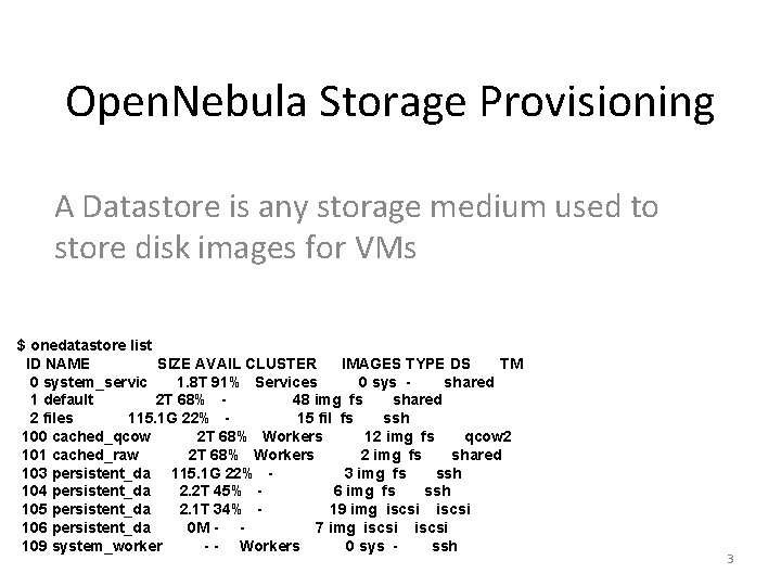 Open. Nebula Storage Provisioning A Datastore is any storage medium used to store disk