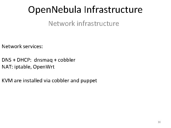 Open. Nebula Infrastructure Network infrastructure Network services: DNS + DHCP: dnsmaq + cobbler NAT: