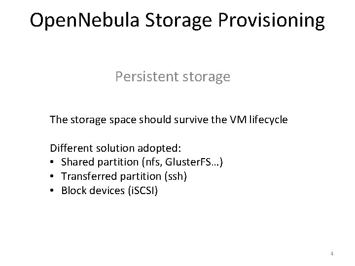 Open. Nebula Storage Provisioning Persistent storage The storage space should survive the VM lifecycle