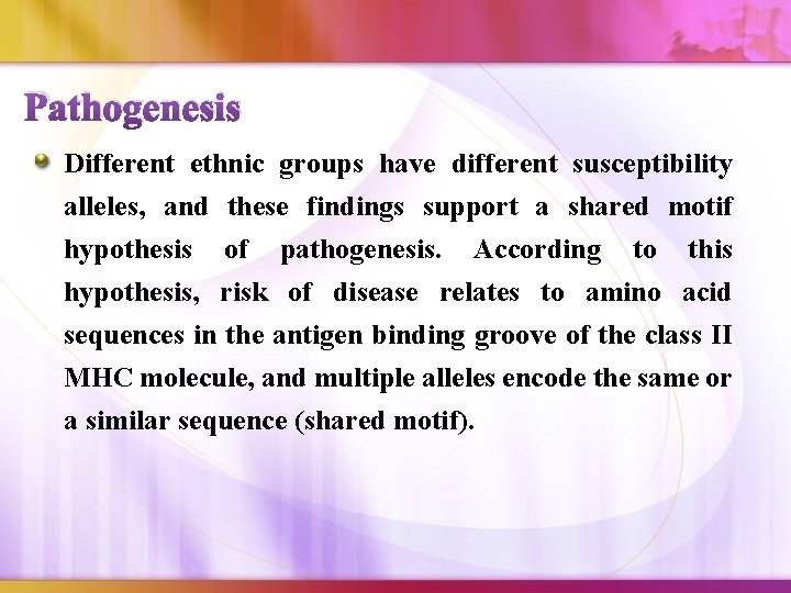 Pathogenesis Different ethnic groups have different susceptibility alleles, and these findings support a shared