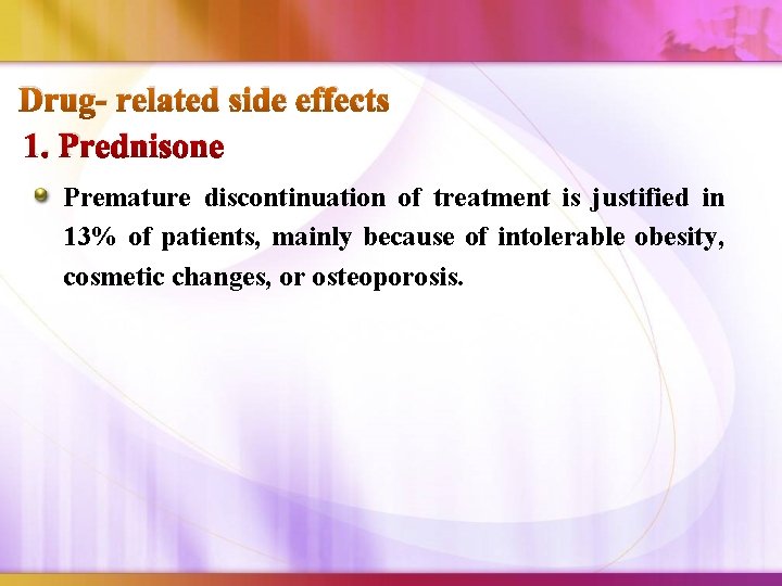 Drug- related side effects 1. Prednisone Premature discontinuation of treatment is justified in 13%