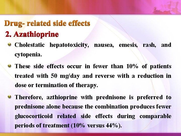 Drug- related side effects 2. Azathioprine Cholestatic hepatotoxicity, nausea, emesis, rash, and cytopenia. These
