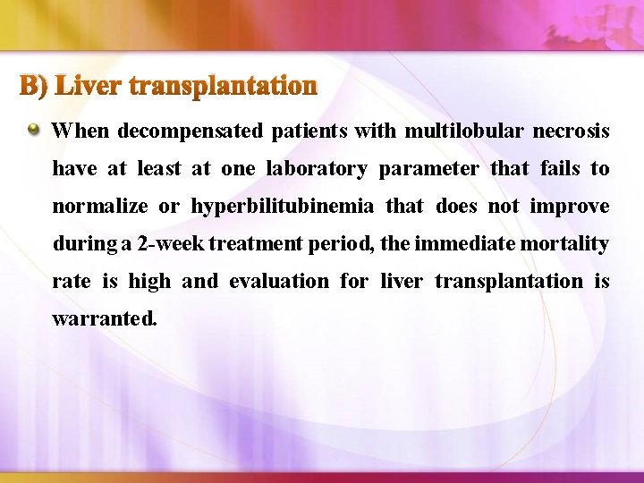 B) Liver transplantation When decompensated patients with multilobular necrosis have at least at one