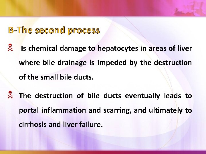 B-The second process Is chemical damage to hepatocytes in areas of liver where bile