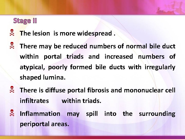 Stage II The lesion is more widespread. There may be reduced numbers of normal