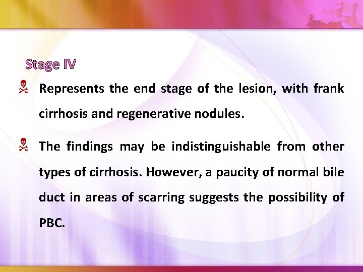 Stage IV Represents the end stage of the lesion, with frank cirrhosis and regenerative