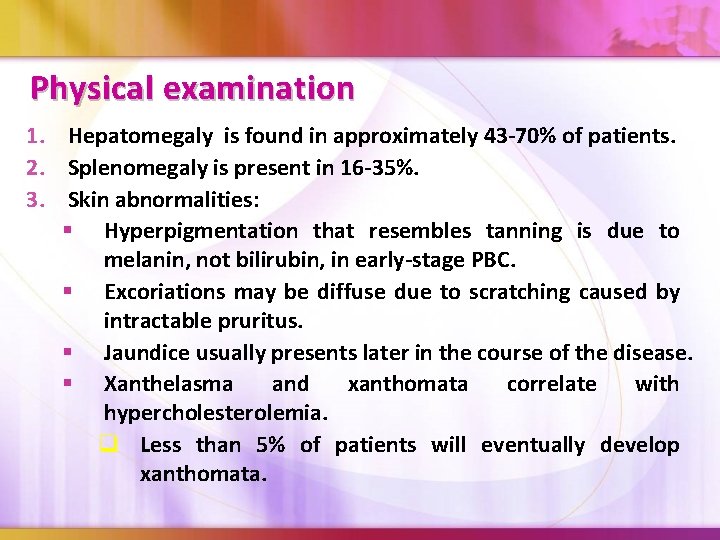 Physical examination 1. Hepatomegaly is found in approximately 43 -70% of patients. 2. Splenomegaly