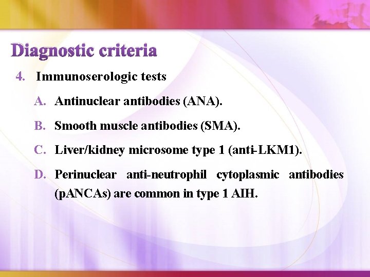 Diagnostic criteria 4. Immunoserologic tests A. Antinuclear antibodies (ANA). B. Smooth muscle antibodies (SMA).