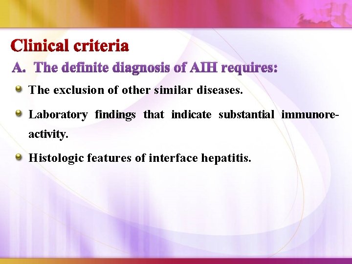 Clinical criteria A. The definite diagnosis of AIH requires: The exclusion of other similar