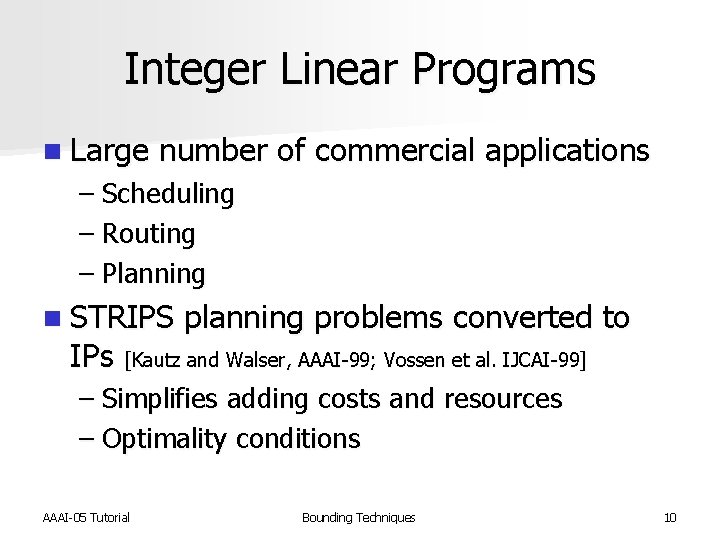 Integer Linear Programs n Large number of commercial applications – Scheduling – Routing –