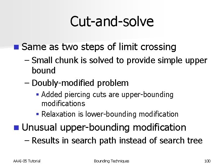 Cut-and-solve n Same as two steps of limit crossing – Small chunk is solved