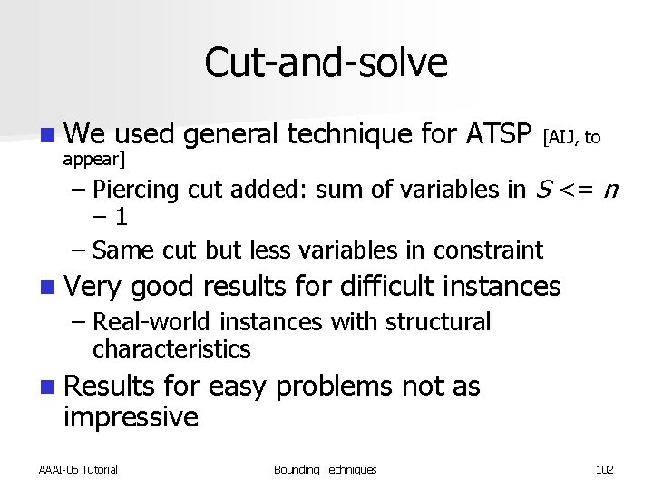 Cut-and-solve n We used general technique for ATSP [AIJ, to appear] – Piercing cut