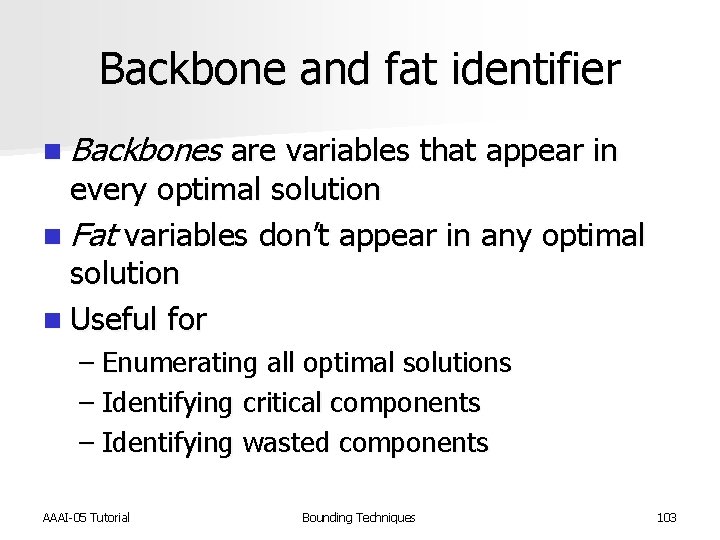 Backbone and fat identifier n Backbones are variables that appear in every optimal solution