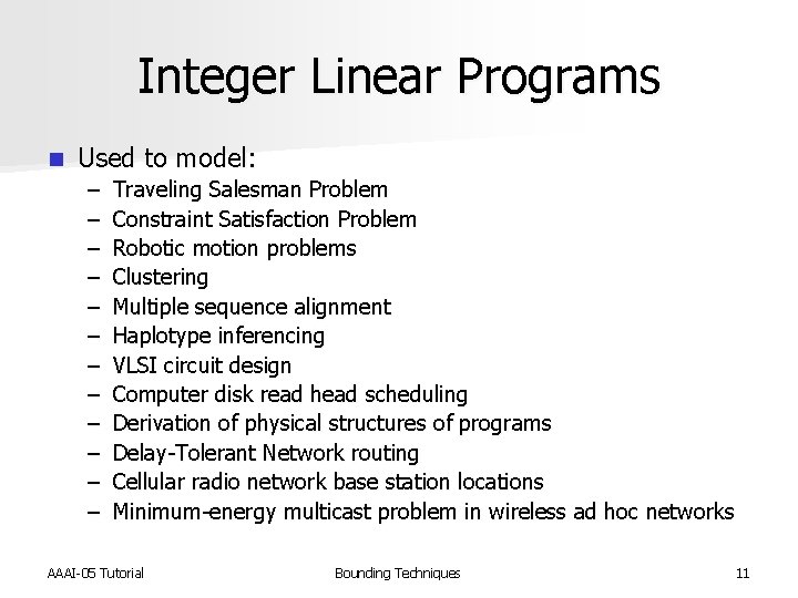 Integer Linear Programs n Used to model: – – – Traveling Salesman Problem Constraint