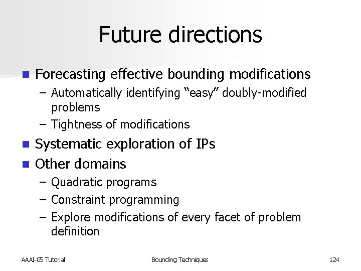 Future directions n Forecasting effective bounding modifications – Automatically identifying “easy” doubly-modified problems –