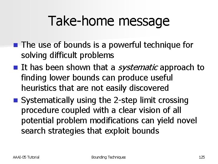 Take-home message The use of bounds is a powerful technique for solving difficult problems