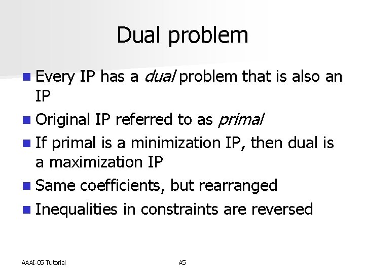 Dual problem n Every IP has a dual problem that is also an IP