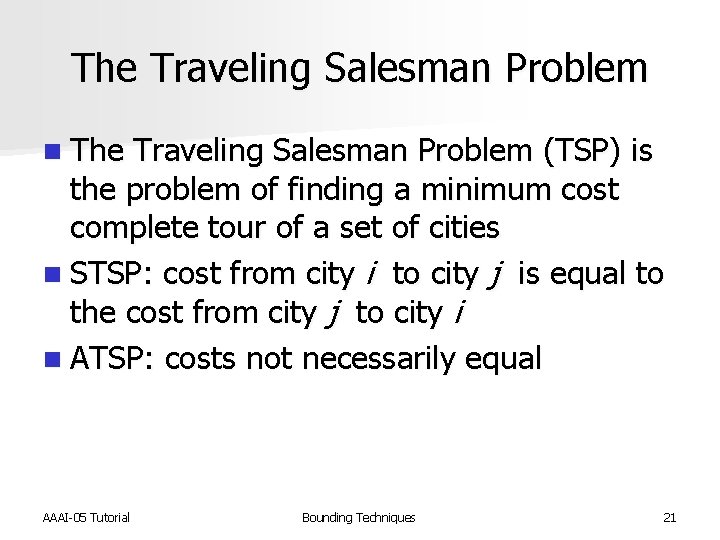 The Traveling Salesman Problem n The Traveling Salesman Problem (TSP) is the problem of
