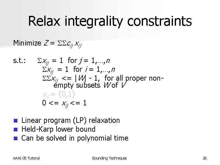 Relax integrality constraints Minimize Z = SScij xij s. t. : Sxij = 1