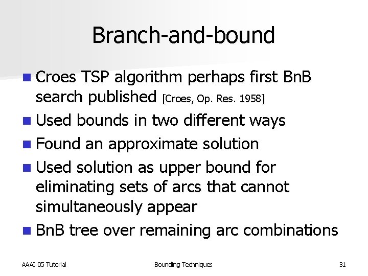 Branch-and-bound n Croes TSP algorithm perhaps first Bn. B search published [Croes, Op. Res.