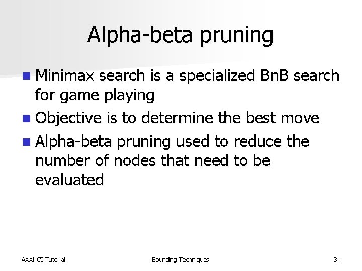 Alpha-beta pruning n Minimax search is a specialized Bn. B search for game playing