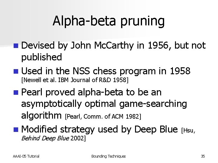 Alpha-beta pruning n Devised by John Mc. Carthy in 1956, but not published n