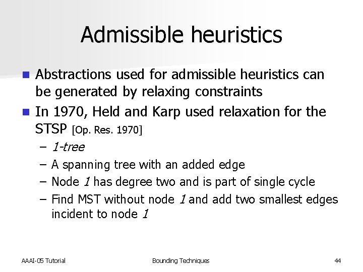 Admissible heuristics Abstractions used for admissible heuristics can be generated by relaxing constraints n