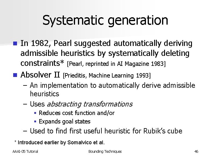 Systematic generation In 1982, Pearl suggested automatically deriving admissible heuristics by systematically deleting constraints*