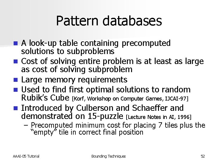 Pattern databases n n n A look-up table containing precomputed solutions to subproblems Cost