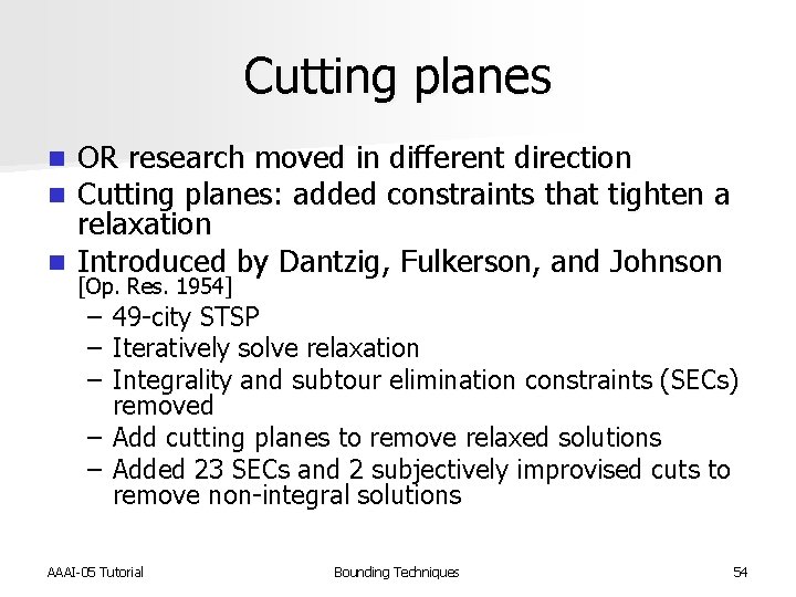 Cutting planes OR research moved in different direction Cutting planes: added constraints that tighten