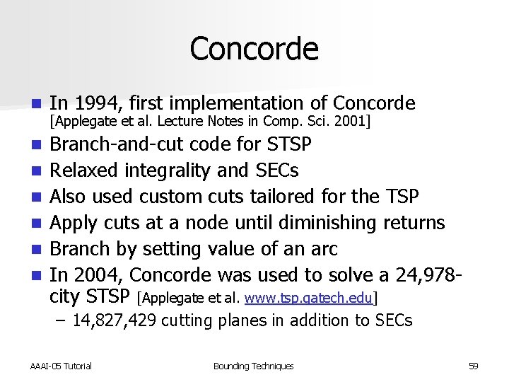 Concorde n In 1994, first implementation of Concorde n Branch-and-cut code for STSP Relaxed