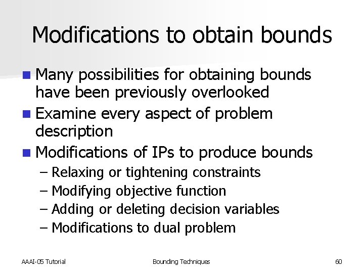 Modifications to obtain bounds n Many possibilities for obtaining bounds have been previously overlooked
