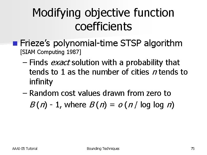 Modifying objective function coefficients n Frieze’s polynomial-time STSP algorithm [SIAM Computing 1987] – Finds