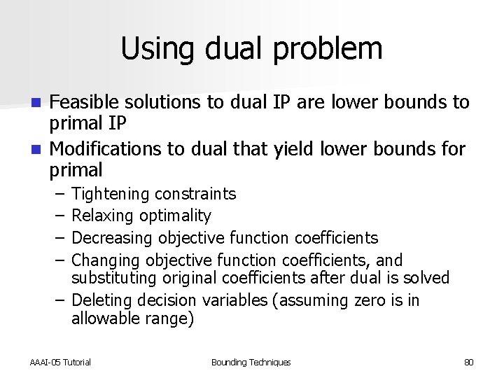 Using dual problem Feasible solutions to dual IP are lower bounds to primal IP