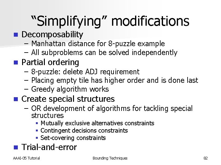 “Simplifying” modifications n Decomposability n Partial ordering n Create special structures – Manhattan distance