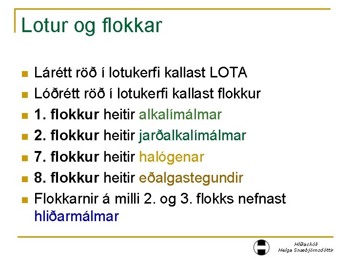 Lotur og flokkar n n n n Lárétt röð í lotukerfi kallast LOTA Lóðrétt