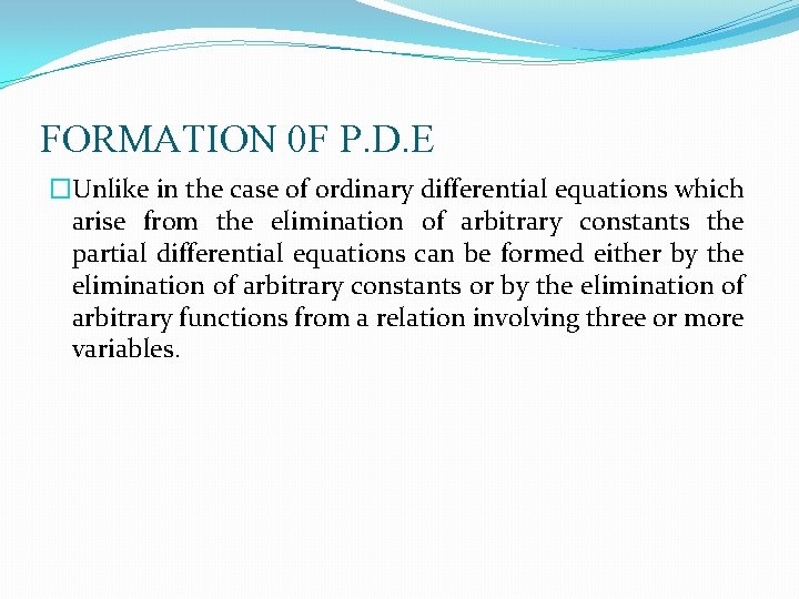 FORMATION 0 F P. D. E �Unlike in the case of ordinary differential equations