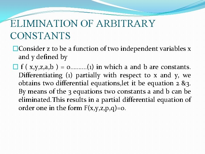 ELIMINATION OF ARBITRARY CONSTANTS �Consider z to be a function of two independent variables