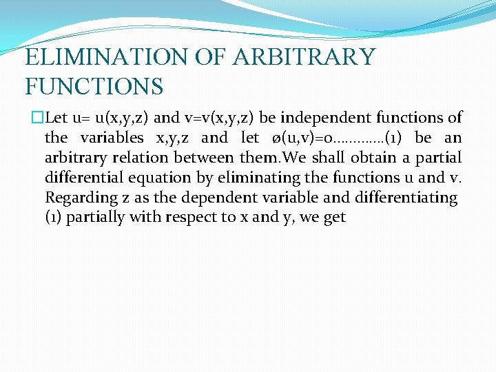 ELIMINATION OF ARBITRARY FUNCTIONS �Let u= u(x, y, z) and v=v(x, y, z) be