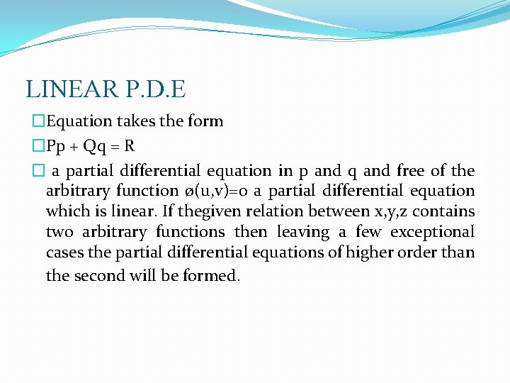 LINEAR P. D. E �Equation takes the form �Pp + Qq = R �