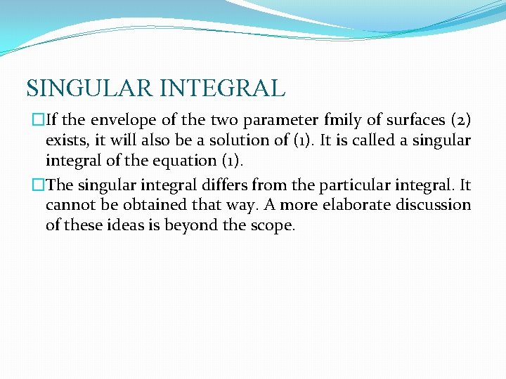 SINGULAR INTEGRAL �If the envelope of the two parameter fmily of surfaces (2) exists,