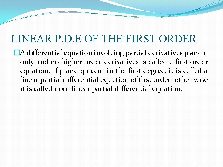 LINEAR P. D. E OF THE FIRST ORDER �A differential equation involving partial derivatives