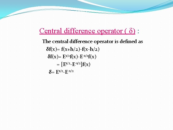 Central difference operator ( δ) : The central difference operator is defined as δf(x)=