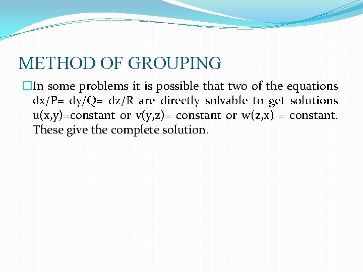 METHOD OF GROUPING �In some problems it is possible that two of the equations