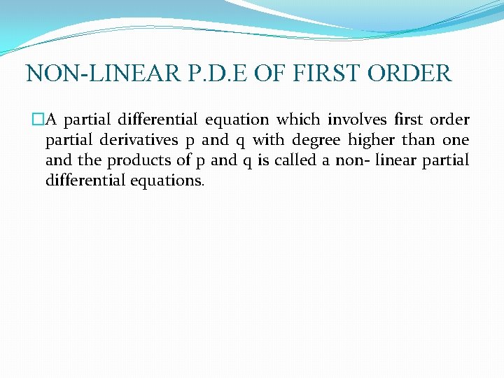 NON-LINEAR P. D. E OF FIRST ORDER �A partial differential equation which involves first