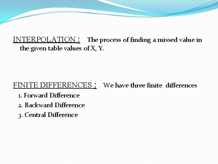 INTERPOLATION : The process of finding a missed value in the given table values