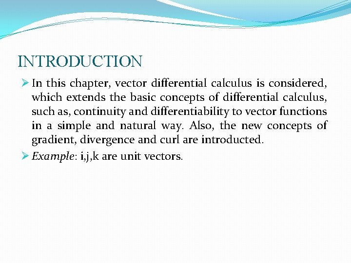 INTRODUCTION Ø In this chapter, vector differential calculus is considered, which extends the basic