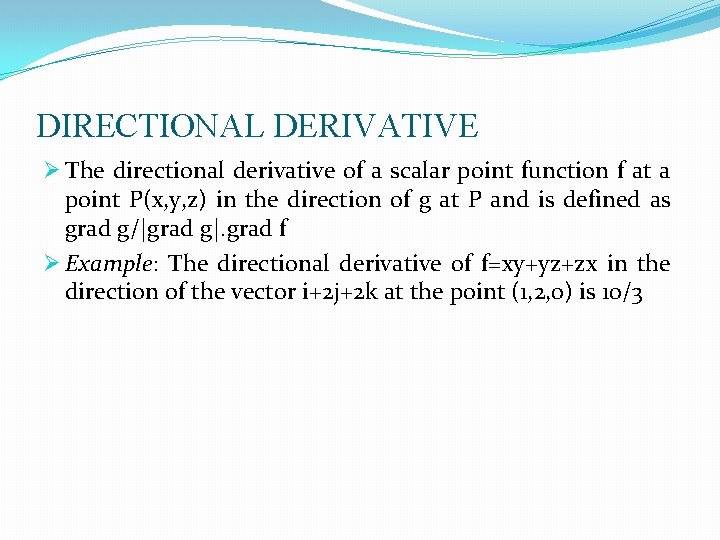 DIRECTIONAL DERIVATIVE Ø The directional derivative of a scalar point function f at a