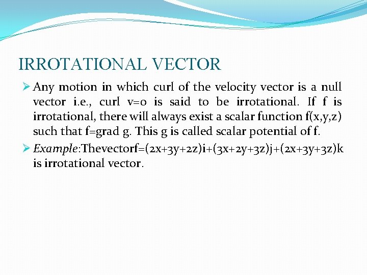 IRROTATIONAL VECTOR Ø Any motion in which curl of the velocity vector is a